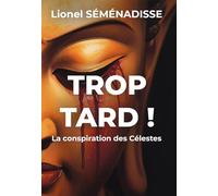 Trop Tard !: La conspiration des célestes