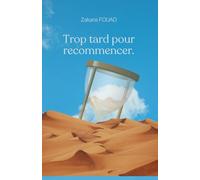 Trop tard pour recommencer: Et si le temps qu’il nous reste suffisait à réparer le passé ?