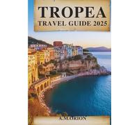 TROPEA TRAVEL GUIDE 2025: A Traveler’s Guide to Coastal Charm and Hidden Wonders.