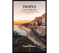 TROPEA Travel Guide 2026: Discover Italy’s Coastal Jewel, Hidden Beaches, Timeless Streets, and Unforgettable Southern Charm with Local Tips and Tailored Itineraries