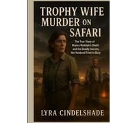 Trophy Wife Murder on Safari: The True Story of Bianca Rudolph’s Death and the Deadly Secrets Her Husband Tried to Bury