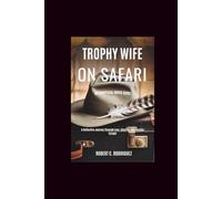 Trophy Wife on Safari: An Unofficial Movie Guide: A Reflective Journey Through Love, Identity, and Illusion Escape
