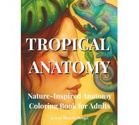 Tropical Anatomy: Nature-Inspired Anatomy Coloring Book for Adults