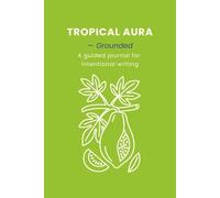 Tropical Aura: Grounded: A Simple Guided Journal