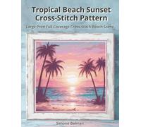 Tropical Beach Sunset Cross-Stitch Pattern: Large Print Full Coverage Cross-Stitch Beach Scene