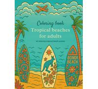 Tropical beaches coloring book for adults: 42 relaxing ocean and beach scenes for stress relief, mindfulness and creative escape