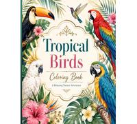 Tropical Birds Coloring Book: Beautiful Exotic Bird Artwork with Bold Line Designs, Jungle Botanicals, and Peaceful Nature-Themed Coloring Pages