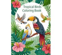 Tropical Birds Coloring Book for Kids: 25 Fun & Colorful Exotic Bird Pages: Color Parrots, Toucans, Flamingos & Exotic Birds with Fun Patterns and Jungle Scenes