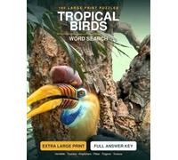 Tropical Birds Large Print Word Search: 100 Puzzles from the Rainforest Canopy - Extra Large Print, Ten Themed Sections, Complete Answer Key
