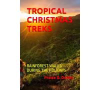 TROPICAL CHRISTMAS TREKS: RAINFOREST WALKS DURING THE HOLIDAYS