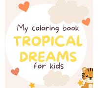 Tropical Dreams: A Fun and Relaxing Coloring Book for Kids