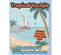 Tropical Escape: A Relaxing Tropical Coloring Book for Adults: 50 Beautiful Beach & Island Landscapes | Palm Trees, Ocean Views & Summer Vibes | Single-Sided Pages