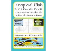 Tropical Fish 2 In 1 Crossword And Word Search: Tropical Fish-Themed 2 In 1 Crossword And Word Find Puzzles | 230 Pages | 100 + Puzzles With Solutions ... Adults, Tropical Fish Lovers And Puzzle Fans
