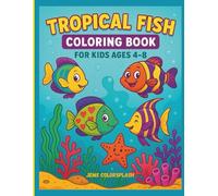 Tropical Fish Coloring Book for Kids Ages 4-8: A Delightful Ocean-Themed Coloring Book Full of Tropical Fish and Sea Creatures - Perfect Gift for Boys and Girls