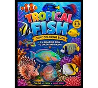 Tropical Fish Copy Coloring Book for Kids: Learn, Copy & Color 25 Amazing Tropical Fish with Fun Facts | Educational Coloring Activity Book for Kids Ages 3-8