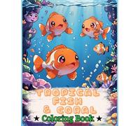 Tropical Fish & Coral Coloring Book: A 50-Page Coloring Book for Kids Ages 2-6, Filled with Marine Adventures and Fascinating Ocean Creatures