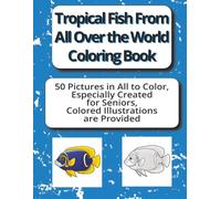 Tropical Fish From All Over the World Coloring Book: A soothing, confidence building activity book created especially for seniors with dementia.