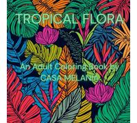 TROPICAL FLORA: An Adult Coloring Book by CASA MELANIA