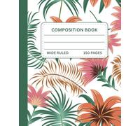 Tropical Floral Composition Notebook: Composition Book for School, Work, or Journaling | 150 Wide Ruled Pages | Bold Green Spine with Pink, Orange, ... Flower Cover (TRST Composition Books)