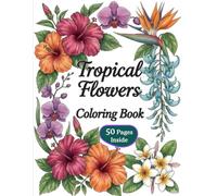 Tropical Flowers Coloring Book: Calming Tropical Blooms for Relaxation and Creative Escape