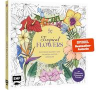 Tropical Flowers - Exotische Blumen- und Pflanzen-Motive ausmalen: Mit Grundlagen zur Koloration: Farbauswahl und Techniken