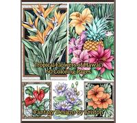 Tropical Flowers of Hawai'i Coloring Book by Fantasy Designs by Friston: 50 Coloring Pages