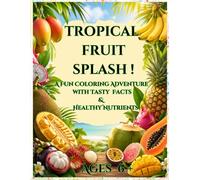TROPICAL FRUIT SPLASH!: A Fun Coloring Adventure with Tasty Facts & Healthy Nutrients