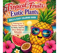Tropical Fruits & Exotic Plants: Bold & Easy Coloring Book Vol.7: Featuring 40 Fun Summer Designs for Kids, Teens & Adults | Tropical Fruits, Jungle ... Scenes for Stress Relief and Relaxation