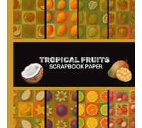 Tropical Fruits Scrapbook Paper: 20 Double Sided Sheets 8.5 x 8.5 for Scrapbooking, Junk Journals, Mixed Media Art, Origami, Crafting projects, and More