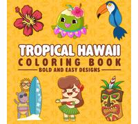 Tropical Hawaii Coloring Book: Bold and Easy Tropical Hawaii Designs. Stunning Island-Inspired Illustrations with Thick Lines for a Relaxing Coloring Experience - for Adults and Teens