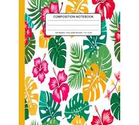 Tropical Hibiscus and Monstera Composition Notebook: Bright and Fun Tropical Patterns for School, Work, or Personal Journaling - Summer Floral ... 120 Pages for Teens, Adults, and Summer Vibes