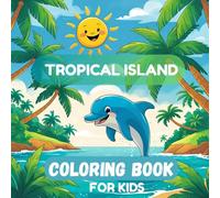 Tropical Island Coloring Book for Kids: Fun and Easy Tropical-Themed Colouring Pages Featuring Smiling Animals, Beach Scenes, Palm Trees, and Ocean Adventures for Toddlers and Young Kids
