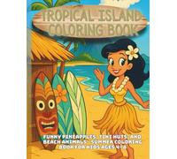 Tropical Island Coloring Book: Funny Pineapples, Tiki Huts, and Beach Animals - Summer Coloring Book for Kids Ages 4-8