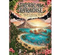 Tropical Paradise: A Coloring Book Escape to Sun, Sea & Jungle