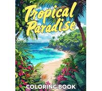 Tropical Paradise Coloring Book: Beautiful Coloring pages featuring Summer Nature Tropical Islands Beaches and Wildlife for Coloring and Relaxation
