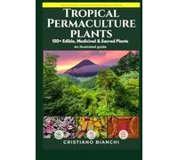 Tropical Permaculture Plants: Illustrated Guide. 150+ Edible, Medicinal & Sacred Plants