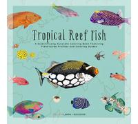 Tropical Reef Fish: A Scientifically Accurate Coloring Book Featuring Field-Guide Profiles and Coloring Guides