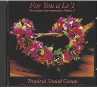 Tropical Sound Group - For You a Le’i - Sweet Hawaiian Memories Vol.2 (CD)