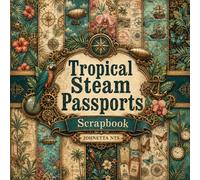 Tropical Steam Passports Scrapbook: Steampunk Tropical Ephemera Decorative Paper Pad for Junk Journaling, Card Making, Mixed Media, and Decoupage Projects