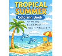 Tropical Summer Coloring Book: Fun and Easy Tropical Beach, Ocean, and Vacation Coloring Pages for Kids Ages 3 to 8