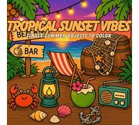 Tropical Sunset Vibes: A Relaxing Summer Coloring Book with Simple Beach Objects, Tropical Items, Cute Vacation Vibes and Easy Pages for Adults and Teens