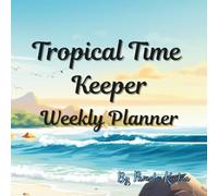 Tropical Time Keeper Weekly Planner: Plan your days with a splash of paradise