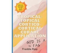 Tropical-Topical Cortico-Cortical Curare Application: or God is a Fag