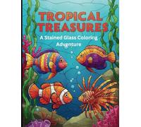 Tropical Treasures: A Stained Glass Coloring Adventure: Relaxing Tropical Fish Designs for Adults with Thick Outlines and Intricate Patterns.