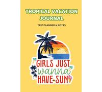 Tropical Vacation Journal for Women: Trip Planner, Travel Diary, Beach Holiday Memory Book: Guided Notebook for Daily Writing, Adventure Organization and Summer Getaway Experiences