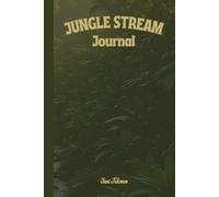 TROPICAL VIBE JUNGLE STREAM JOURNAL FOR YOUR WILD IDEAS AND PLANS BUT ALSO YOUR DREAMS AND GOALS SO ORGANIZE YOUR LIFE AND MAKE DREAMS COME TRUE: For Teens, Adults and Seniors