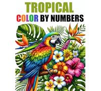 Tropical Vibes Color By Number Adult Coloring Book: Large Print Color By Numbers Tropical Island Flowers Animals Ocean Scenes and More