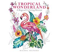 Tropical Wonderland: A Magical Coloring Retreat - A Calming Coloring Book of Rainforest Flowers and Animals for Adults