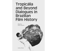 Tropicália and Beyond Dialogues in Brazilian Film History (Tascabile)