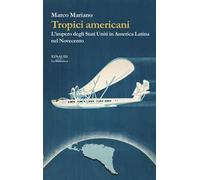 Tropici americani. L’impero degli Stati Uniti in America Latina nel Novecento